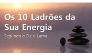 Os 10 Ladrões da Energia segundo Dalai Lama